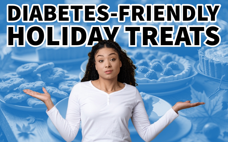 Savoring Sweet Moments: Diabetes-Friendly Holiday Treats